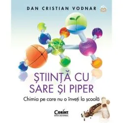 Stiinta cu sare si piper. Chimia pe care nu o inveti la scoala de Dan Cristian Vodnar