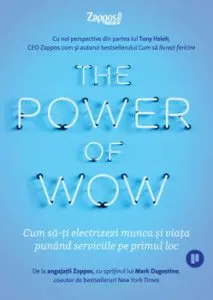 The Power of WOW. Cum sa-ti electrizezi munca si viata punand serviciile pe primul loc