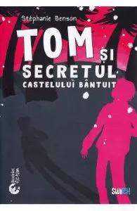 Tom si secretul castelului bantuit de Stephanie Benson