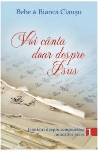 Voi canta doar despre Isus vol.1 de Bebe si Bianca Ciausu