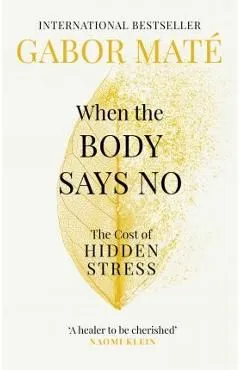 When the Body Says No de Gabor Mate