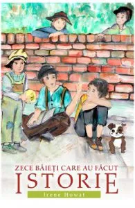 Zece baieti care au facut istorie de Irene Howat