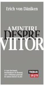 Amintiri despre viitor. Mistere neelucidate ale trecutului