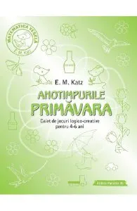 Anotimpurile: Primavara. Caiet de jocuri logico-creative pentru 4-6 ani de E.M. Katz