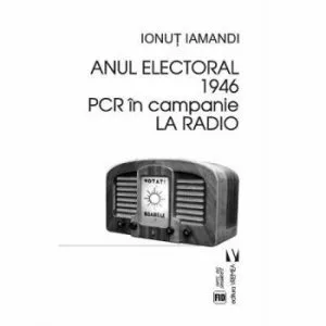 Anul electoral 1946. PCR in campanie la radio de Ionut Iamandi