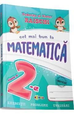 Cel mai bun la matematica - Clasa 2 de Tudorita Raischi