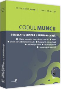 Codul muncii, legislație conexă și jurisprudența (septembrie 2019)