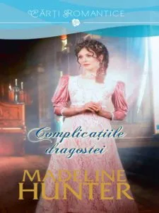Complicatiile dragostei de Madeline Hunter