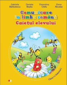 Comunicare in limba romana. Caietul elevului. Clasa I. Volumul I