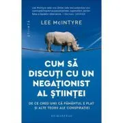 Cum sa discuti cu un negationist al stiintei de Lee McIntyre