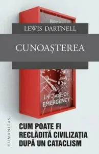 Cunoasterea: Cum poate fi recladita civilizatia de Lewis Dartnell