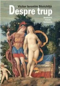 Despre trup. Anatomii,redute,fantasme de Victor Ieronim Stoichita