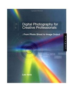 Digital Photography for Creative Professionals: From Photo Shoot to Image Output