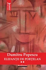 Elefantii de portelan - Dumitru Popescu, Vol. 2 de Dumitru Popescu