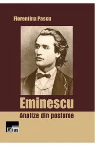 Eminescu. Analize din postume de Florentina Pascu