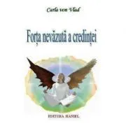 Forta nevazuta a credintei de Carla Von Vlad