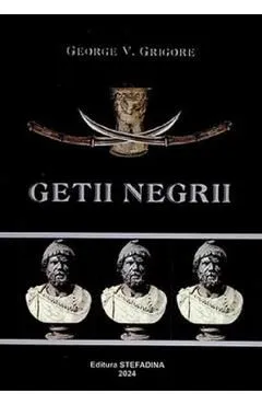Getii negri. Taina ascunsa de George V. Grigore