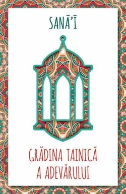 Grădina tainică a adevărului de Sana`i