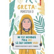 Greta. Povestea ei. Nu esti niciodata prea mic sa faci lucruri mari