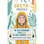 Greta. Povestea ei. Nu esti niciodata prea mic sa faci lucruri mari de Valentina Camerini
