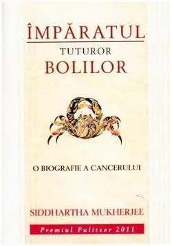 Împăratul tuturor bolilor de Siddhartha Mukherjee