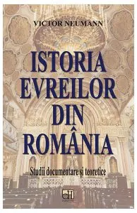 Istoria evreilor din România. Studii documentare și teoretice de Victor Neumann