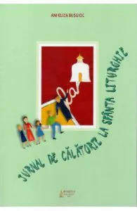 Jurnal de calatorie la Sfanta Liturghie de Ani-Eliza Busuioc