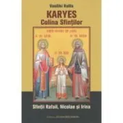 Karyes, Colina Sfintilor. Sfintii Rafail, Nicolae si Irina de V. Rallis