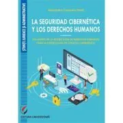 La seguridad cibernetica y los derechos humanos. Los límites de la restriccion de derechos humanos para la proteccion del espacio cibernetico de Alexandra Cerasela Pana