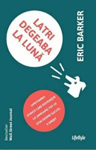 Latri degeaba la Luna. Uimitoarea stiinta care dovedeste ca (aproape) tot ce stiai despre succes e gresit de Eric Barker