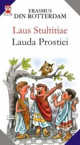 Laus Stultitiae / Lauda Prostiei de Erasmus Din Rotterdam