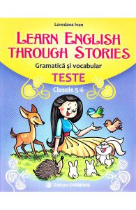 Learn English Through Stories. Gramatica si vocabular. Teste - Clasele 5-6