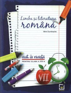 Limba si literatura romana. Caiet de vacanta pentru clasa a-VII-a