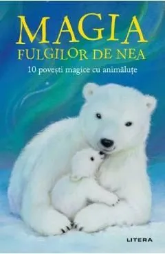 Magia fulgilor de nea. 10 povesti magice cu animalute de Autor Anonim