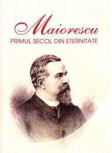 Maiorescu. Primul secol din eternitate