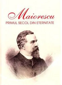 Maiorescu. Primul secol din eternitate de Iosif R. Urs