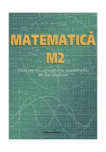 Matematică M2. Ghid pentru pregătirea examenului de Bacalaureat de Petre Nachila