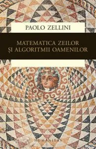 Matematica zeilor si algoritmii oamenilor de Paolo Zellini