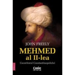 Mehmed al II-lea. Cuceritorul Constantinopolului de John Freely