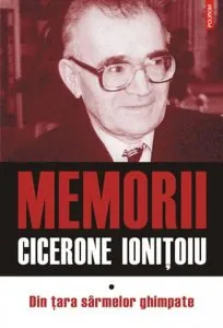 Memorii. Din tara sarmelor ghimpate, Vol. 1 de Cicerone Ionitoiu