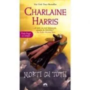 Morti cu totii. Vampirii Sudului, volumul 7 de Charlaine Harris