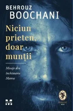 Niciun prieten, doar munții. Mesaje din închisoarea Manus de Behrouz Boochani
