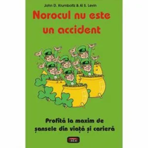 Norocul nu este un accident de John D. Krumboltz Al. S. Levin
