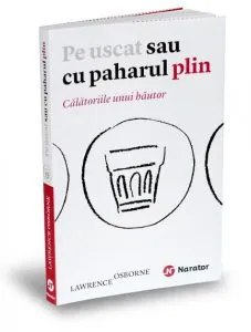 Pe uscat sau cu paharul plin de Lawrence Osborne