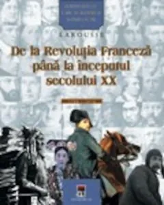 Personalitati care au schimbat istoria lumii - De la Revolutia franceza pana la inceputul secolului XX de Larousse