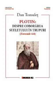 Plotin. Despre coborarea sufletului in trupuri de Dan Tomulet