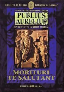 Publius Aurelius. Un detectiv in Roma Antica. Vol. II. Morituri te salutant de Danila Comastri Montanari