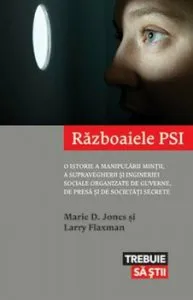 Razboaiele PSI. O istorie a manipularii mintii, a supravegherii si ingineriei sociale organizate de guverne, de presa si de societati secrete de Larry Flaxman