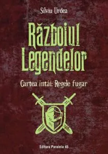 Razboiul legendelor. Cartea intai: Regele fugar de Silviu Urdea