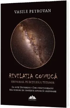 Revelatia cosmica. Universul pe intelesul tuturor de Vasile Petrovan